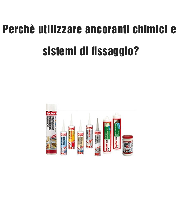 Perchè utilizzare ancoranti chimici e sistemi di fissaggio?