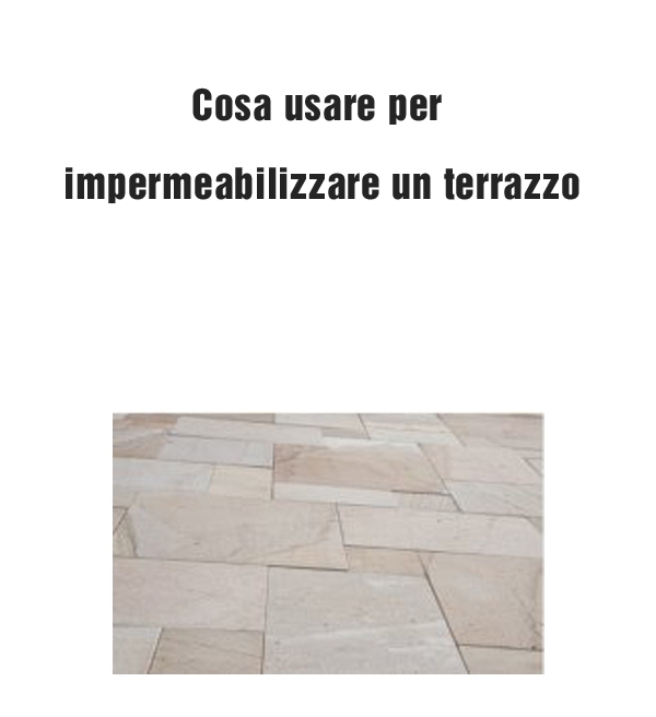 Cosa usare per impermeabilizzare un terrazzo