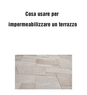 Cosa usare per impermeabilizzare un terrazzo